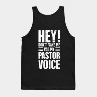 Hey! Don't Make Me Use My Pastor Voice Tank Top